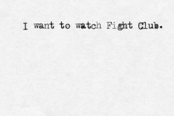 I want to watch Fight Club. 
