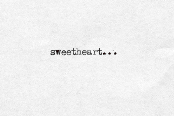 sweetheart...
