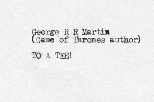 George R R Martin (Game of Thrones author) TO A TEE!