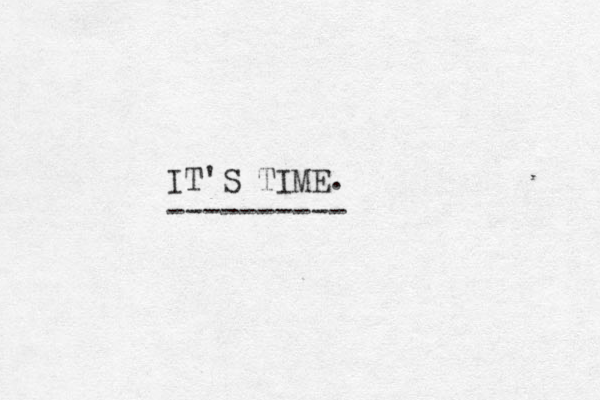 IT S TIME. ' ----------
