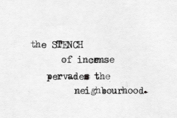 the STENCH of incr ense pervades the neighbourhood. 