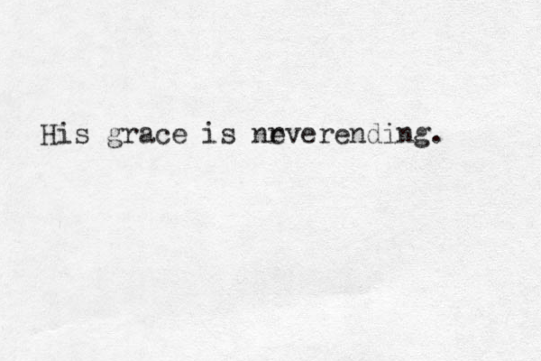 His grace is nr everending. 