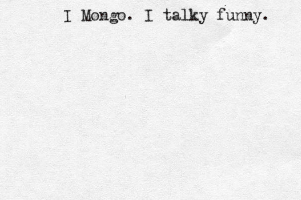 I Mongo. I talky funny. 