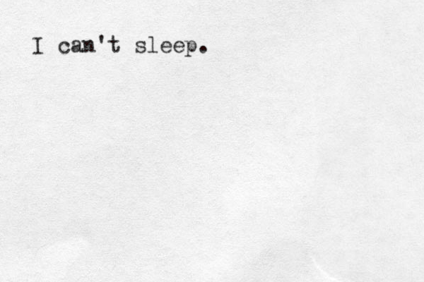 I can't sleep. 
