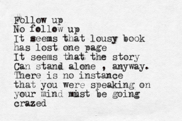 Follow up No follow up It seems that lousy book has lost one page It seems that the story Can stand alone , anyway. There is no instance that you were speaking on your mind mist u be going crazed