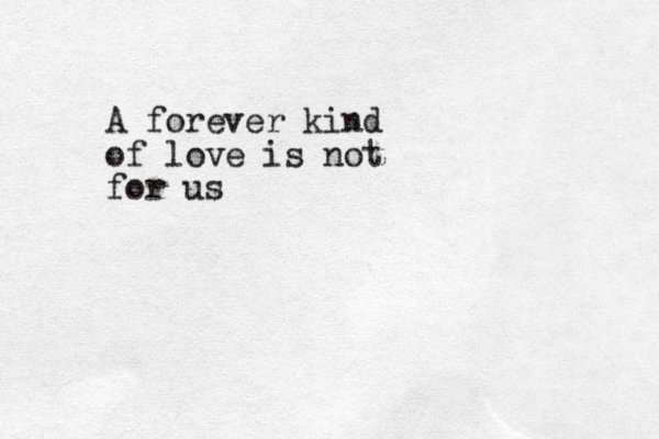 A forever kind of love is not for us