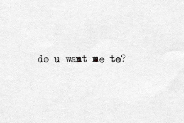 do u want me to?