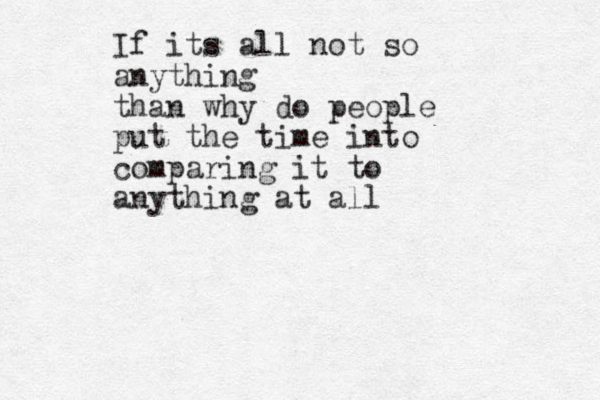 If its all not so anything than why do people put the time into comparing it to anything at all
