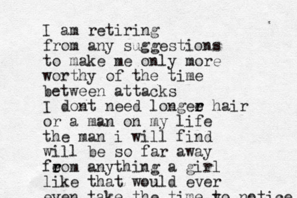 ltv I am retiring from any suggestions to make me only more worthy of the time between attacks I dont need longee r r hair or a man on my life the man i will find will be so far away feom r r anything a girl like that would ever even take the time y to notice 