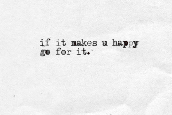 if it makes u happy go for it.