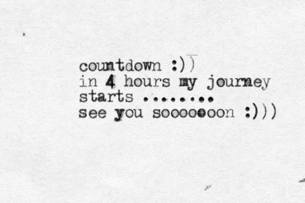 countdown :)) in 4 hours my journey starts ........ see you sooooooon :))) 