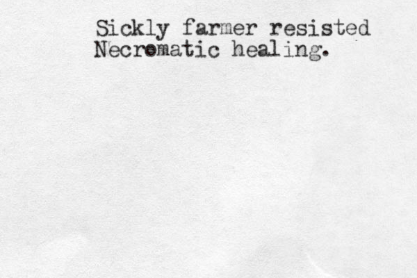 Sickly farmer resisted Necromatic healing. 