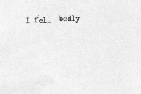 I fell bedly