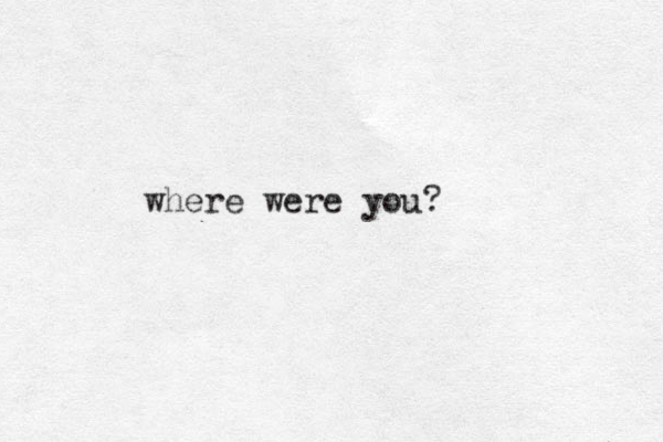 where were you?