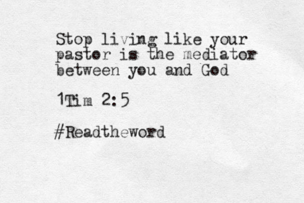 Stop living like your pastor is the mediator between you and God 1Tim 2:5 #Readtheword 