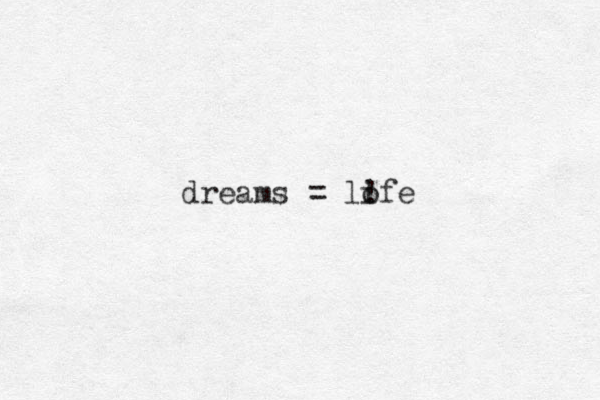 dreams = lofe ! i 
