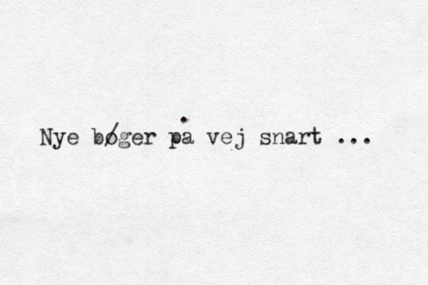 Nye bo /ger pa vej snart ... . 