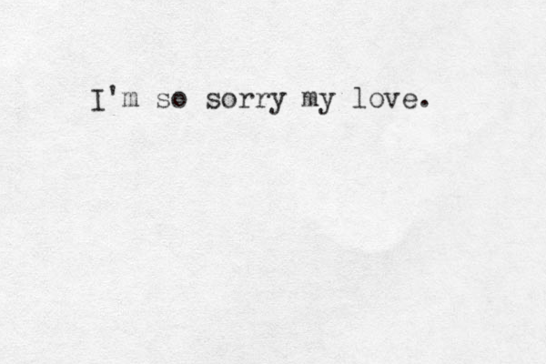 I'm so sorry my love. 