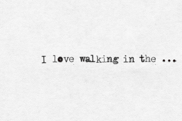 I love walking in the ... 