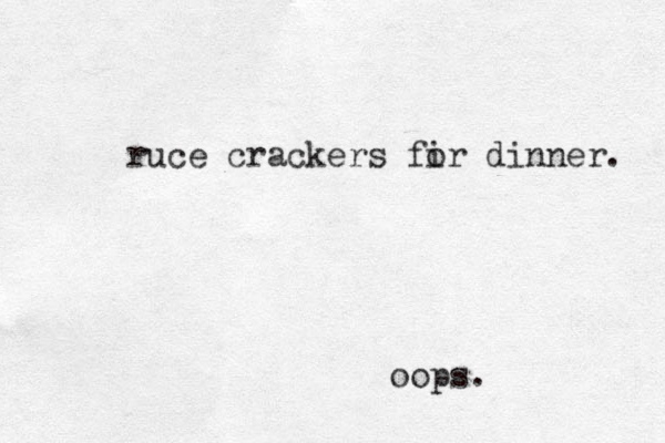 ruce crackers fir dinner. o oops. 