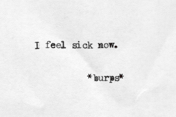 I feel sick o n w. * u b rps* 