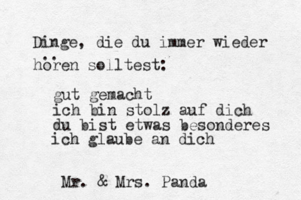 Dinge, die du immer wieder horen solltest: .. gut gemacht ich bin stolz auf dich du bist etwas besonderes ich glaube an dich Mr. & Mrs. Panda