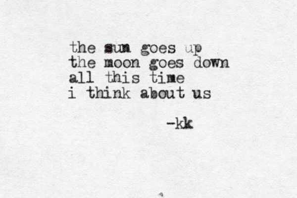 the sun goes up the moon goes down all this time i think about us -kk