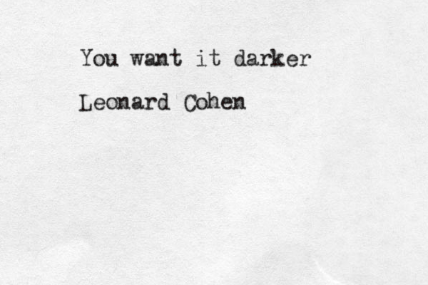 You want it darker Leonard Cohen