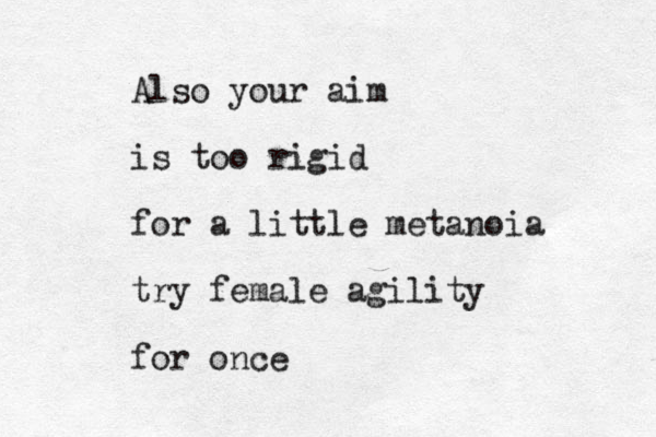 Also your aim is too rigid for a little metanoia try female agility for once