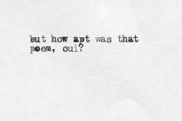 ut b how apt was that poem, oui?