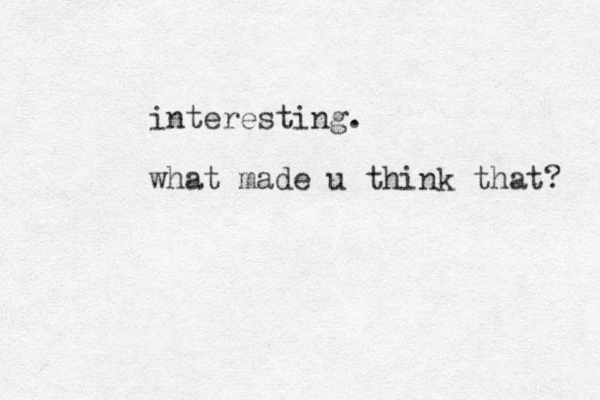 interesting. what made u think that? 