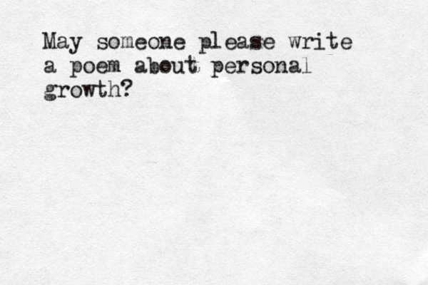 May someone please write a poem about personal growth? 