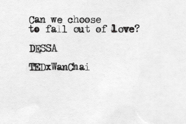 Can we choose to fall out of love? DESSA TEDxWanChai