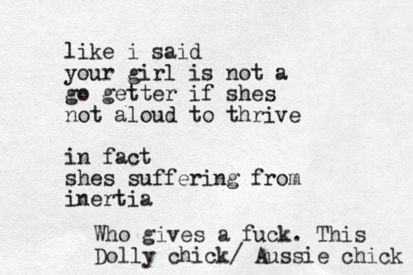 like i said your girl is not a go getter if shes not aloud to thrive in fact shes suffering from inertia Who gives a fuck. This Dolly chick/ Aussie chick 