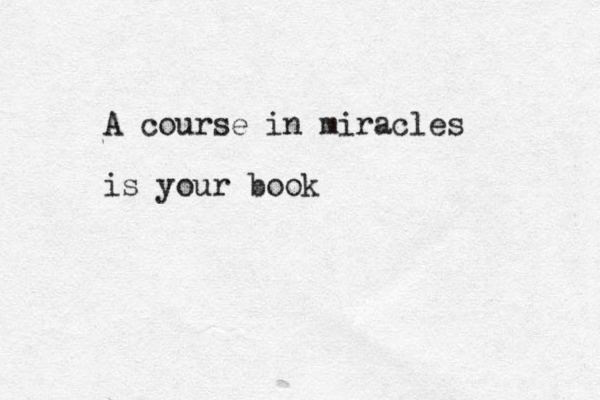 A course in miracles is your book