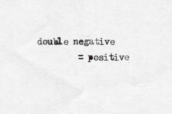 double negative = positive 