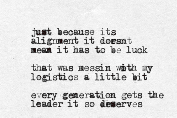 just because its alignment it dor esnt mean it has to be luck that was messin wo ith my logistics a little bit every generation gets the leader it so dr eserves
