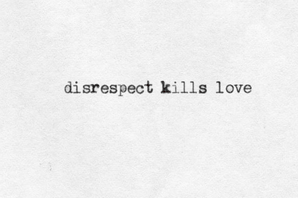disrespect kills love 