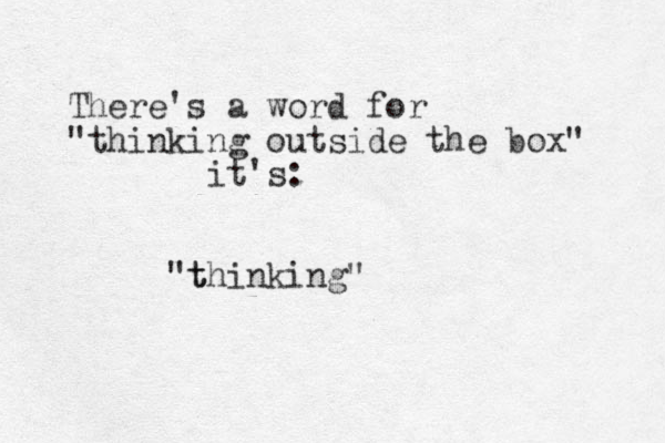 There's a word for "thinking outside the box" it's: t "thinking" 