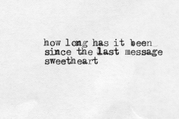 how long has it been since the last message sweetheart