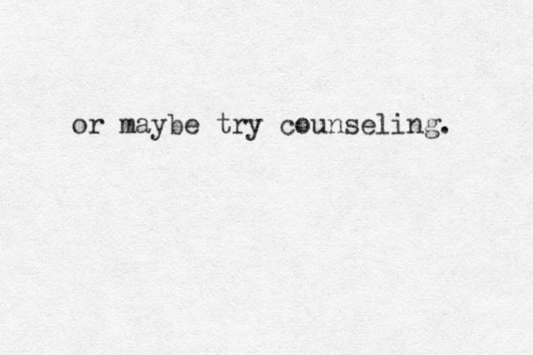 or maybe try counseling. 