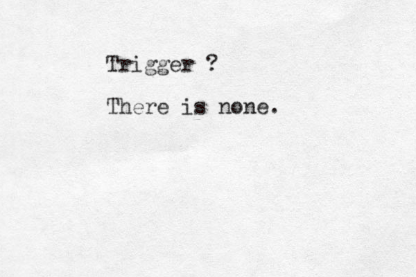 Trigger ? There is none. 