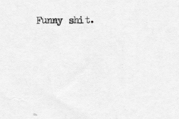Funny shit.