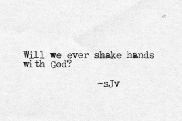Will we ever shake hands with God? -sJv