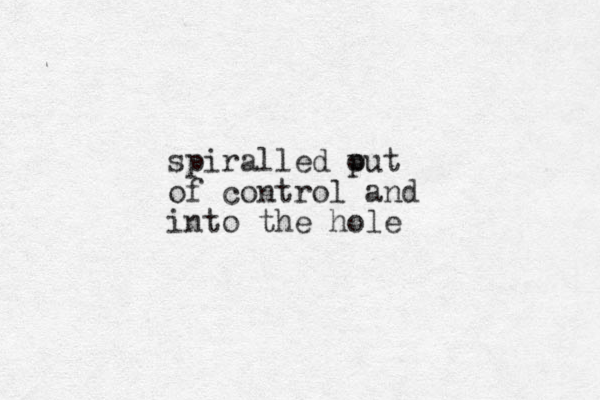 spiralled put o of control and into the hole