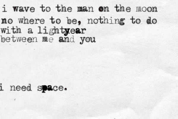 i wave to the man on the moon no where to be, nothing to do with a lightuea y y y year between me and you i need soa p p pace. 