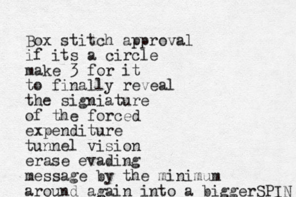 Box stitch approval if its a circle make 3 for it to finally reveal the signiature of the forced expenditure tunnel vision erase evading message by the minimum around again into a biggerSPIN 