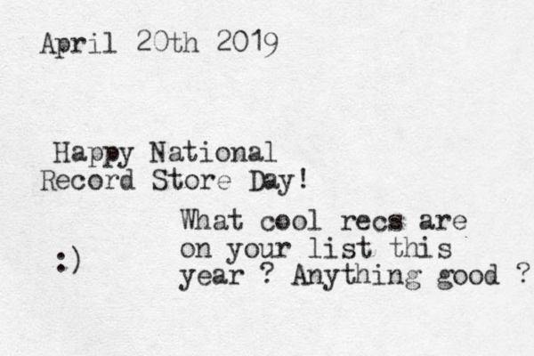 April 20th 2019 Happy National Record Store Day! :) What cool recs are on your list this year ? Anything good ? 