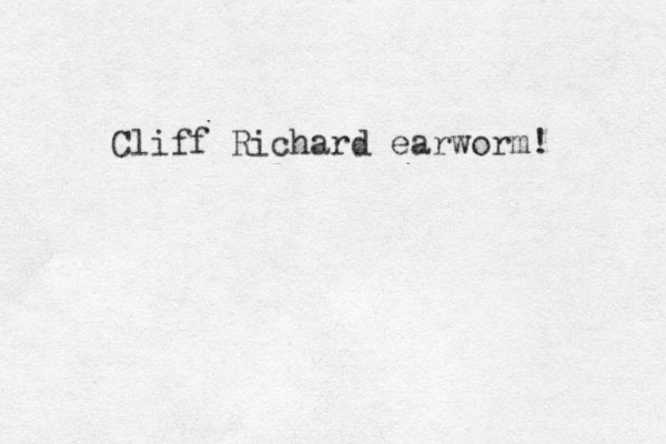 Cliff Richard earworm! 