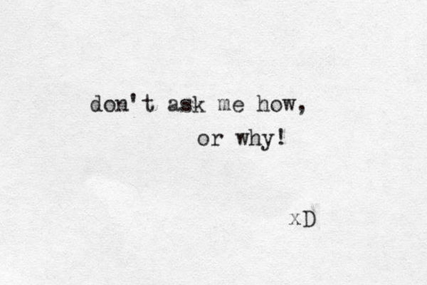 don't ask me how, or why! xD 